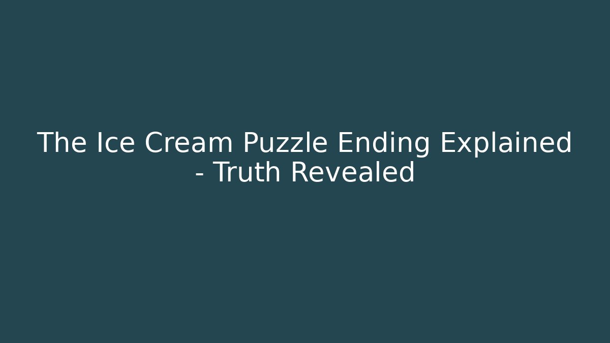 The Ice Cream Puzzle Ending Explained – Truth Revealed