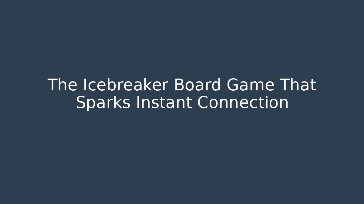 The Icebreaker Board Game That Sparks Instant Connection