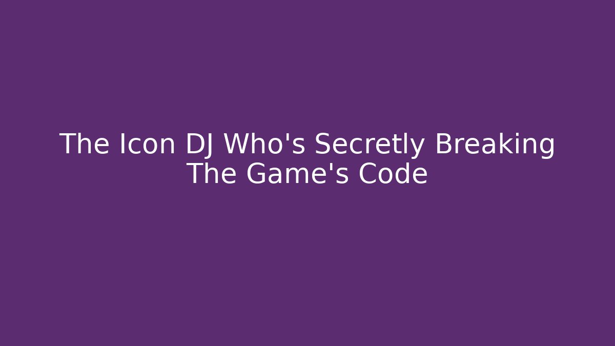 The Icon DJ Who’s Secretly Breaking The Game’s Code