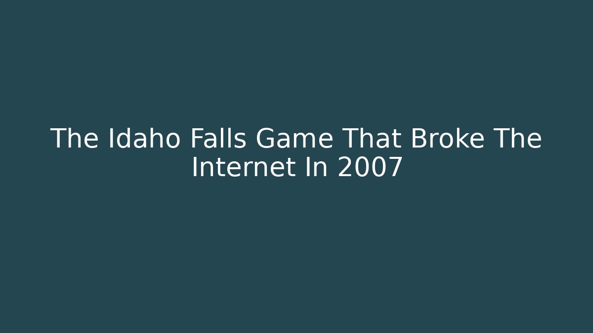 The Idaho Falls Game That Broke The Internet In 2007