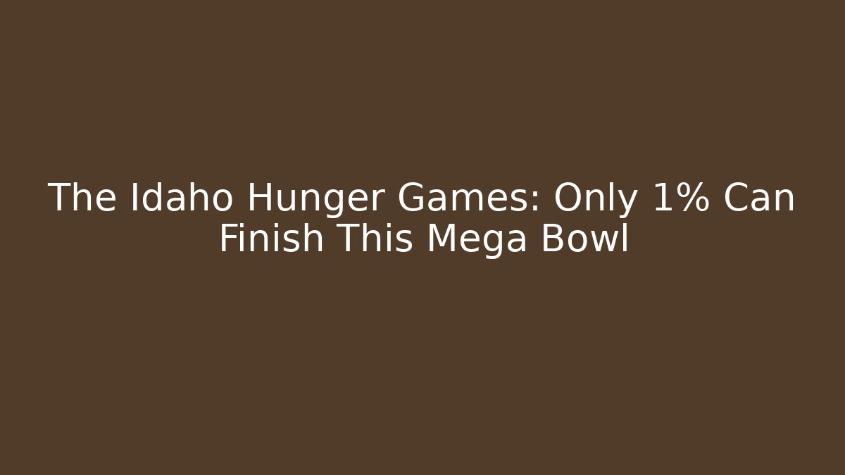 The Idaho Hunger Games: Only 1% Can Finish This Mega Bowl