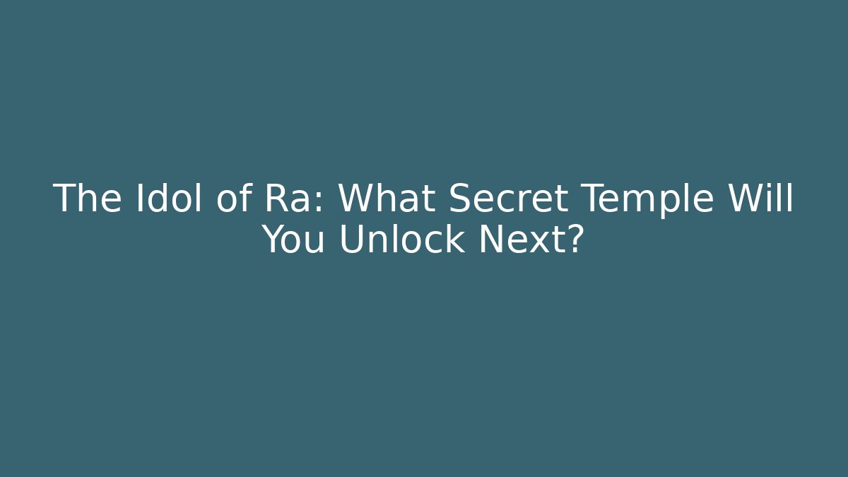The Idol of Ra: What Secret Temple Will You Unlock Next?