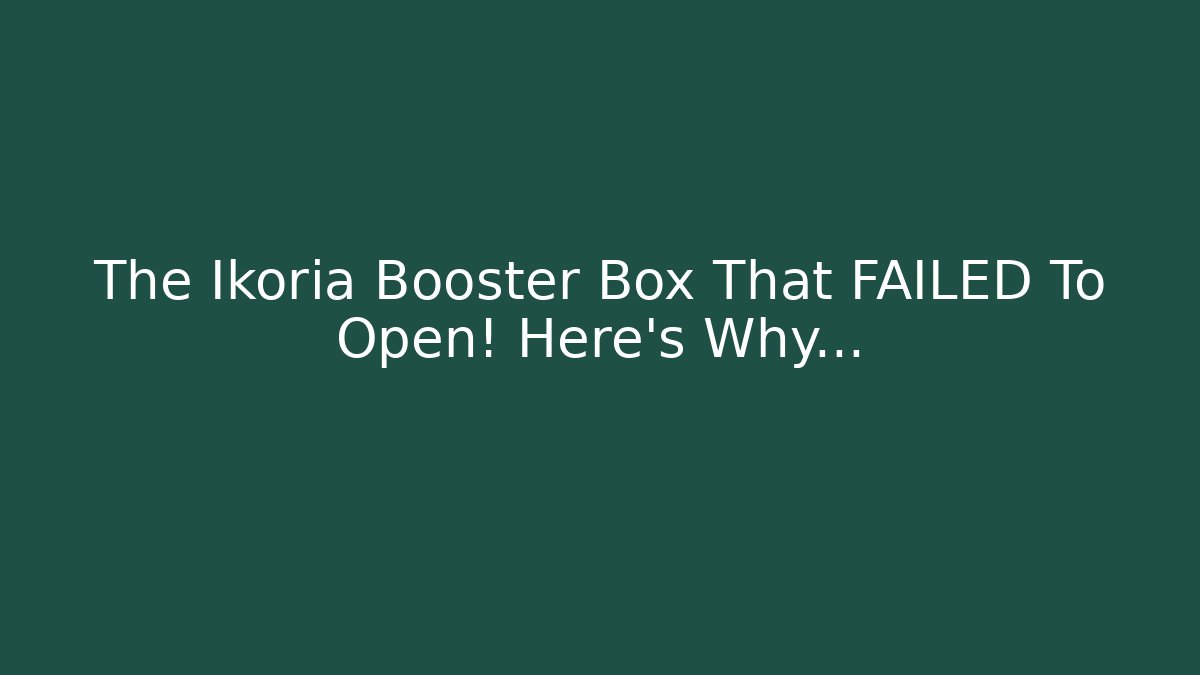 The Ikoria Booster Box That FAILED To Open! Here's Why…