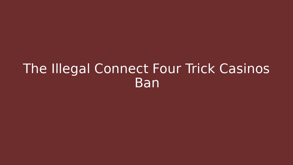 The Illegal Connect Four Trick Casinos Ban