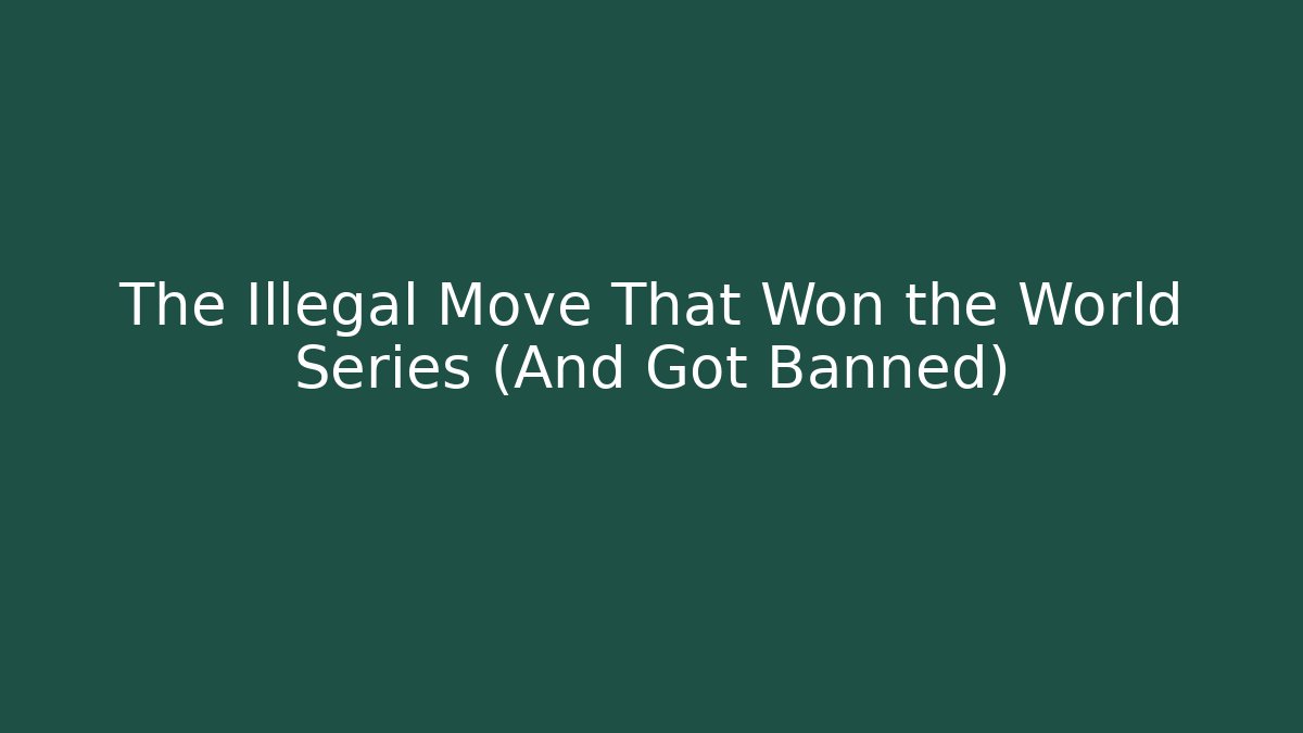 The Illegal Move That Won the World Series (And Got Banned) - Critter Realm
