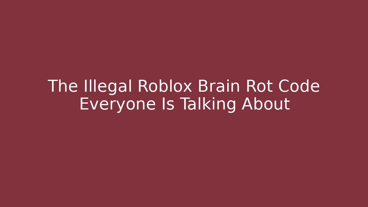 The Illegal Roblox Brain Rot Code Everyone Is Talking About