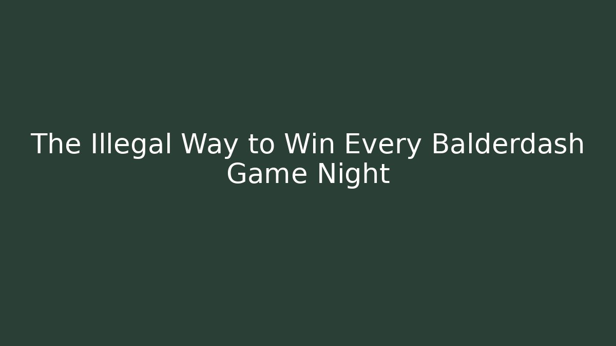 The Illegal Way to Win Every Balderdash Game Night