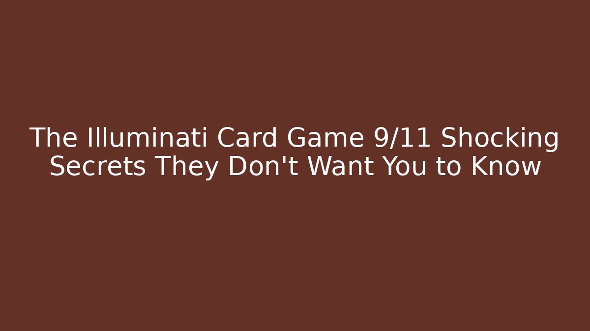 The Illuminati Card Game 9/11 Shocking Secrets They Don't Want You to Know