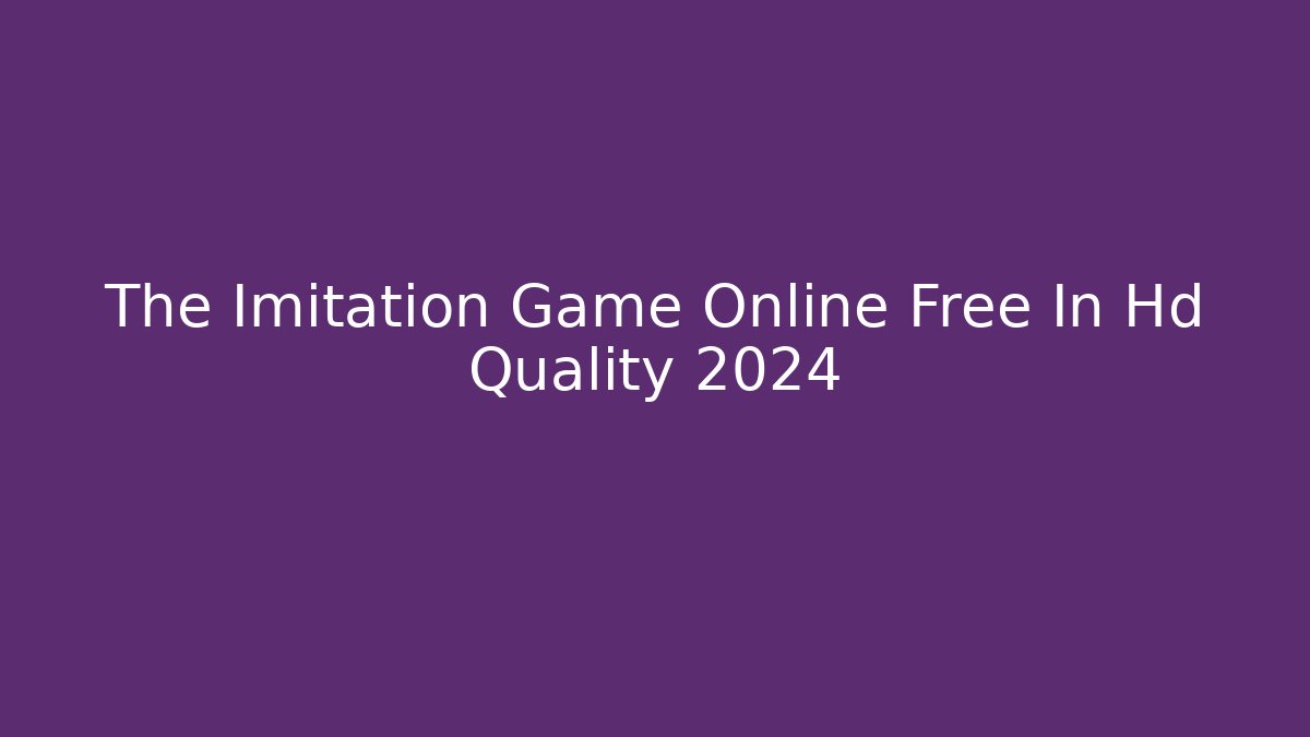 The Imitation Game Online Free In Hd Quality 2024