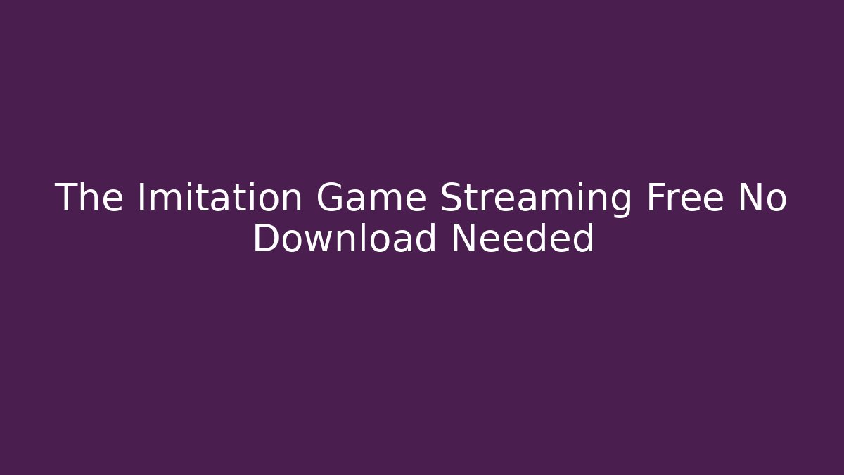 The Imitation Game Streaming Free No Download Needed