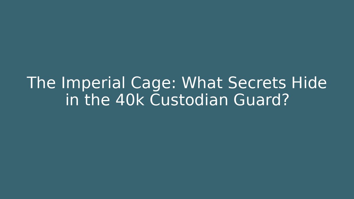 The Imperial Cage: What Secrets Hide in the 40k Custodian Guard?
