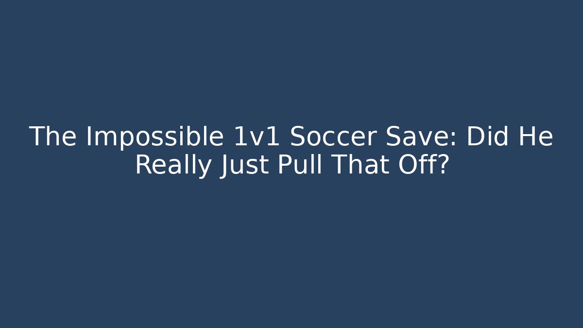 The Impossible 1v1 Soccer Save: Did He Really Just Pull That Off? - Critter Realm