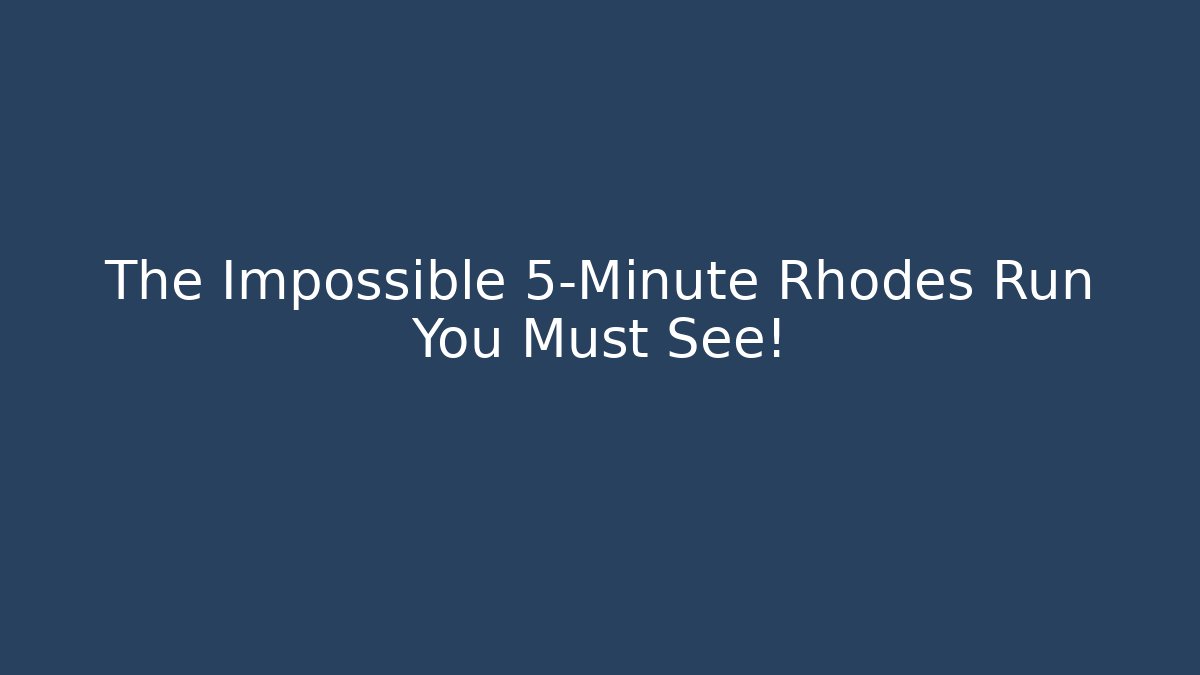 The Impossible 5-Minute Rhodes Run You Must See!