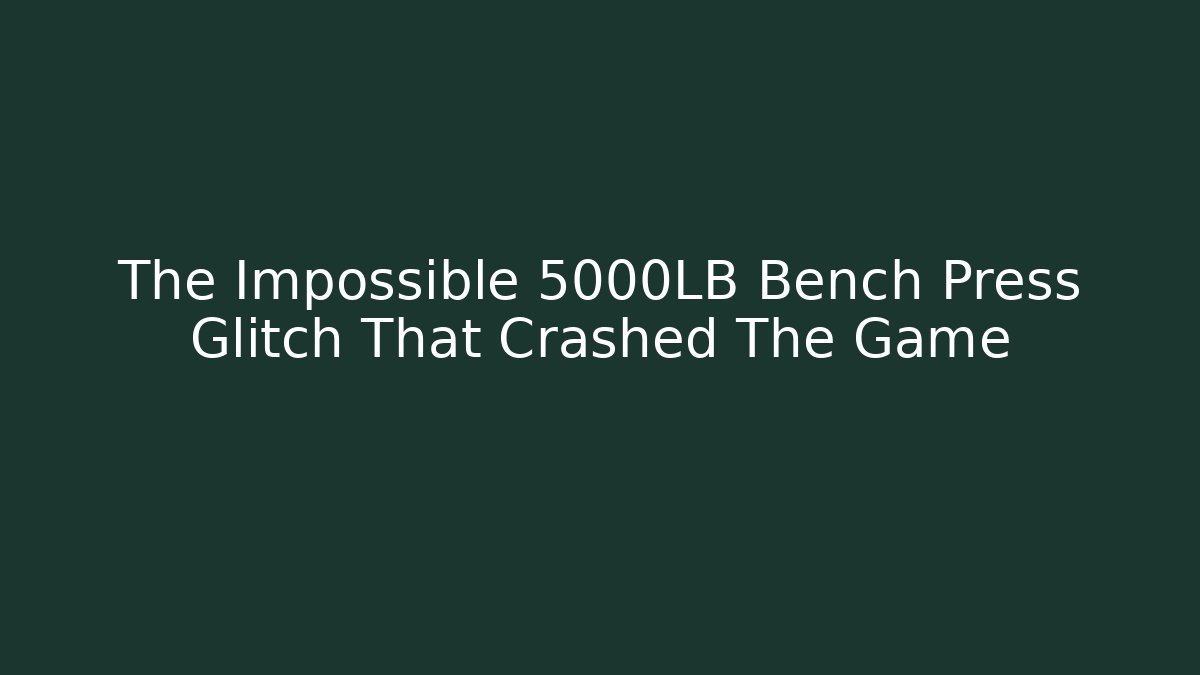 The Impossible 5000LB Bench Press Glitch That Crashed The Game - Critter Realm