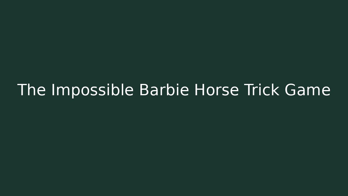 The Impossible Barbie Horse Trick Game