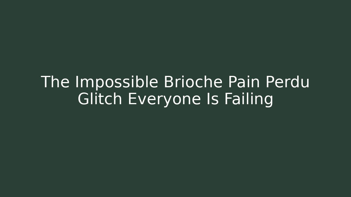 The Impossible Brioche Pain Perdu Glitch Everyone Is Failing