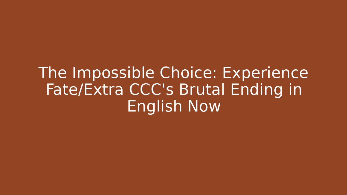 The Impossible Choice: Experience Fate/Extra CCC's Brutal Ending in English Now