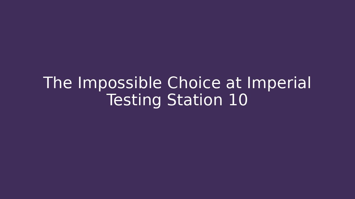 The Impossible Choice at Imperial Testing Station 10 - Critter Realm