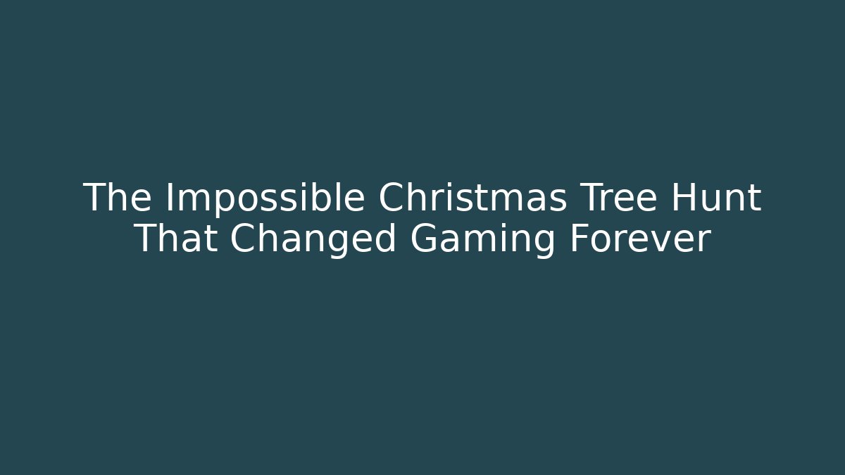 The Impossible Christmas Tree Hunt That Changed Gaming Forever