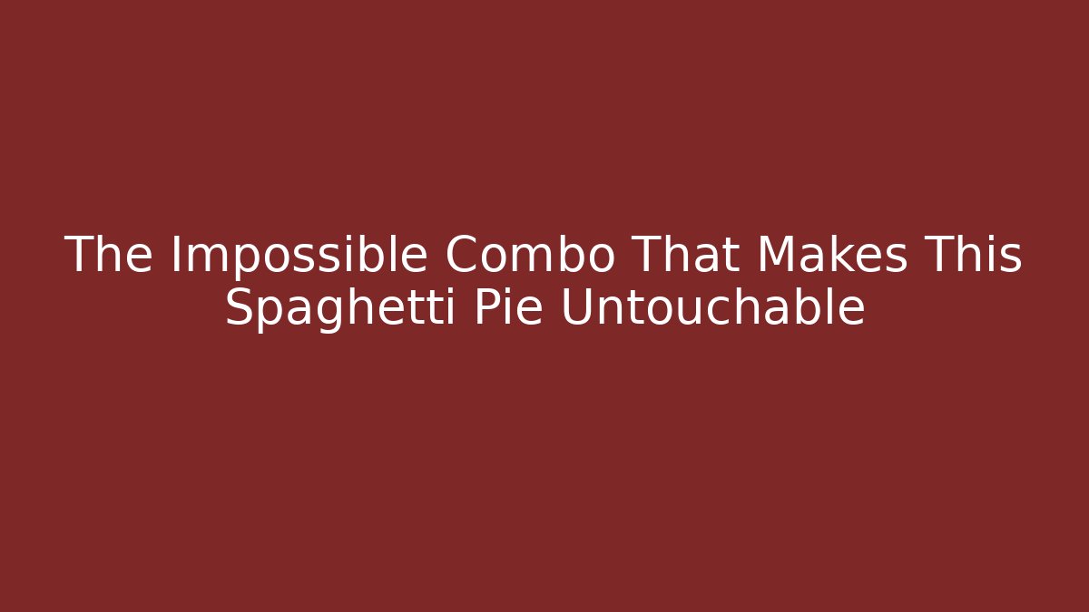 The Impossible Combo That Makes This Spaghetti Pie Untouchable - Critter Realm