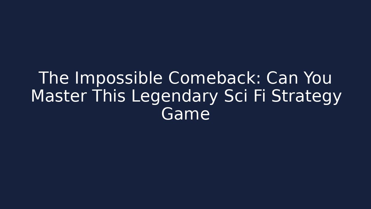 The Impossible Comeback: Can You Master This Legendary Sci Fi Strategy Game