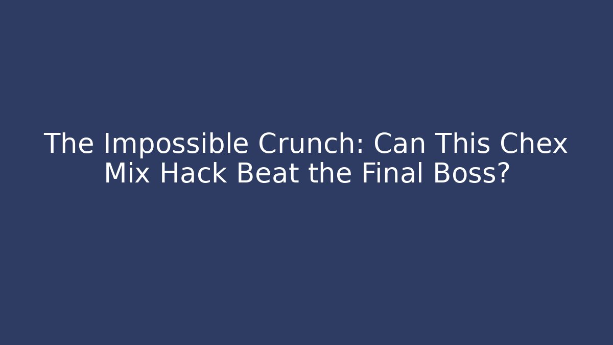 The Impossible Crunch: Can This Chex Mix Hack Beat the Final Boss? - Critter Realm