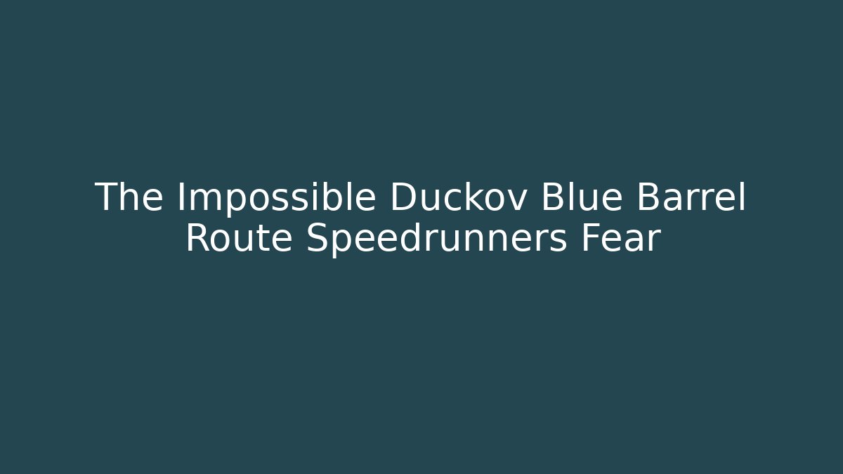 The Impossible Duckov Blue Barrel Route Speedrunners Fear
