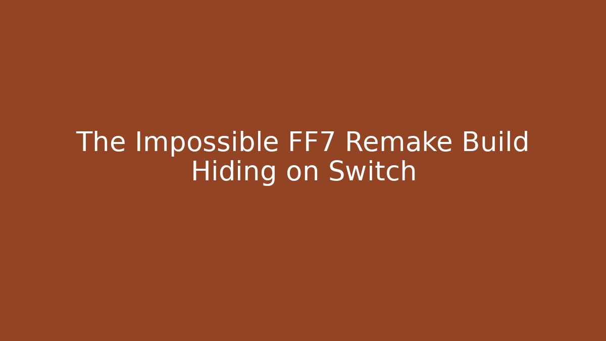 The Impossible FF7 Remake Build Hiding on Switch