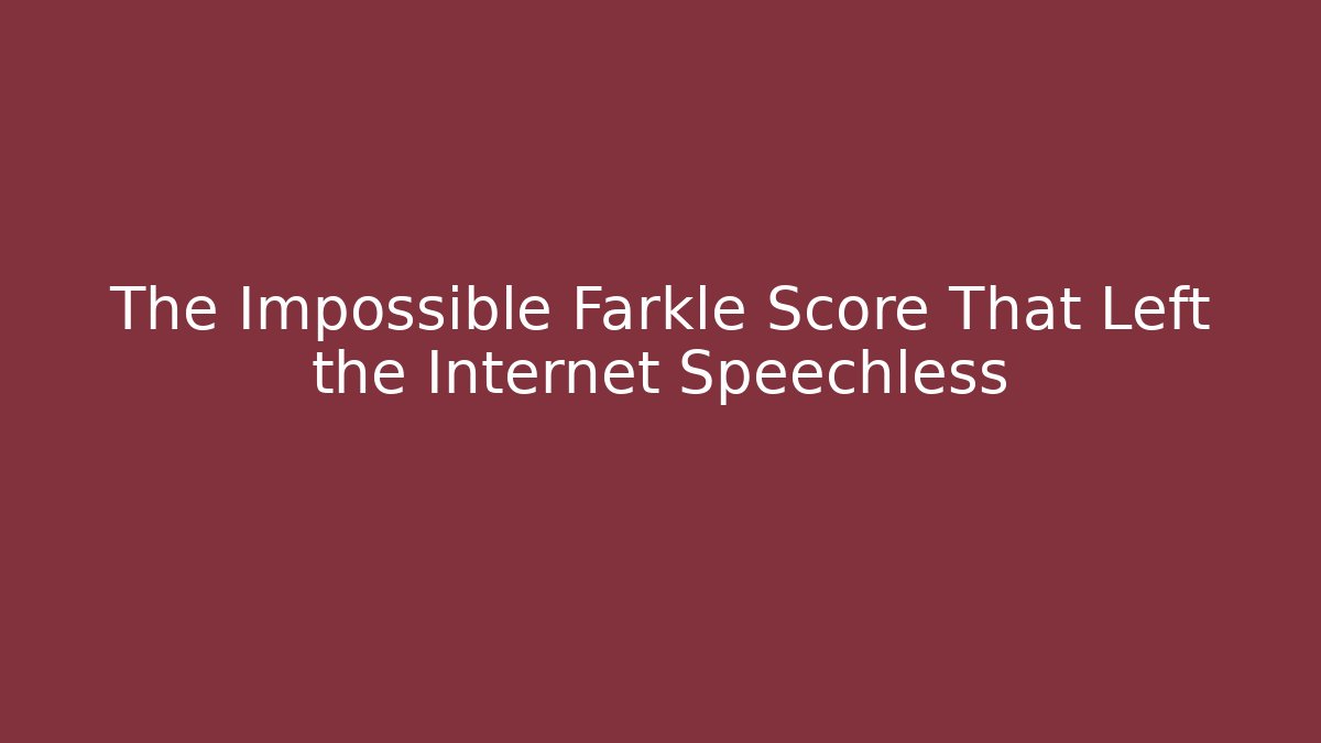 The Impossible Farkle Score That Left the Internet Speechless