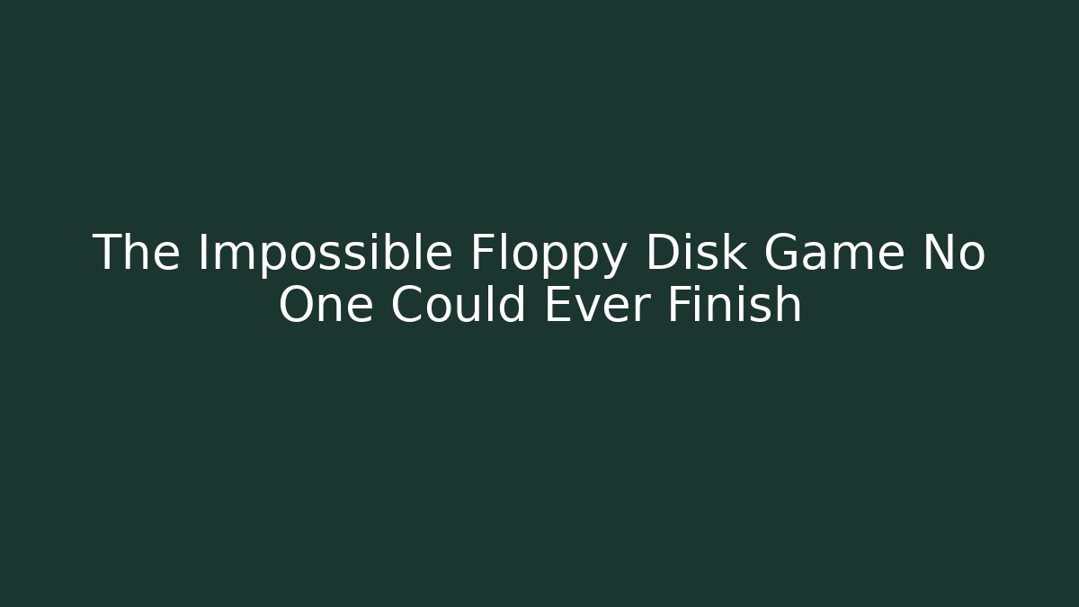 The Impossible Floppy Disk Game No One Could Ever Finish