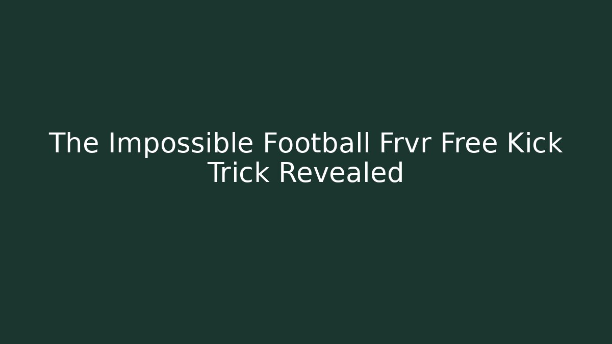 The Impossible Football Frvr Free Kick Trick Revealed