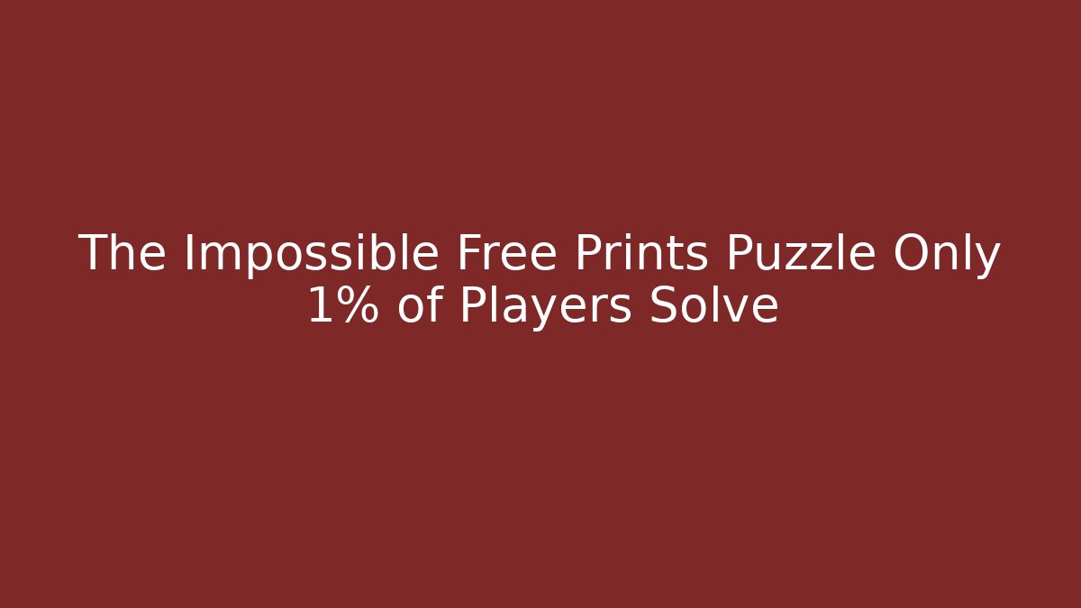 The Impossible Free Prints Puzzle Only 1% of Players Solve