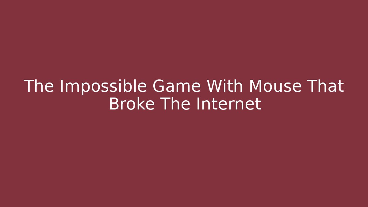 The Impossible Game With Mouse That Broke The Internet