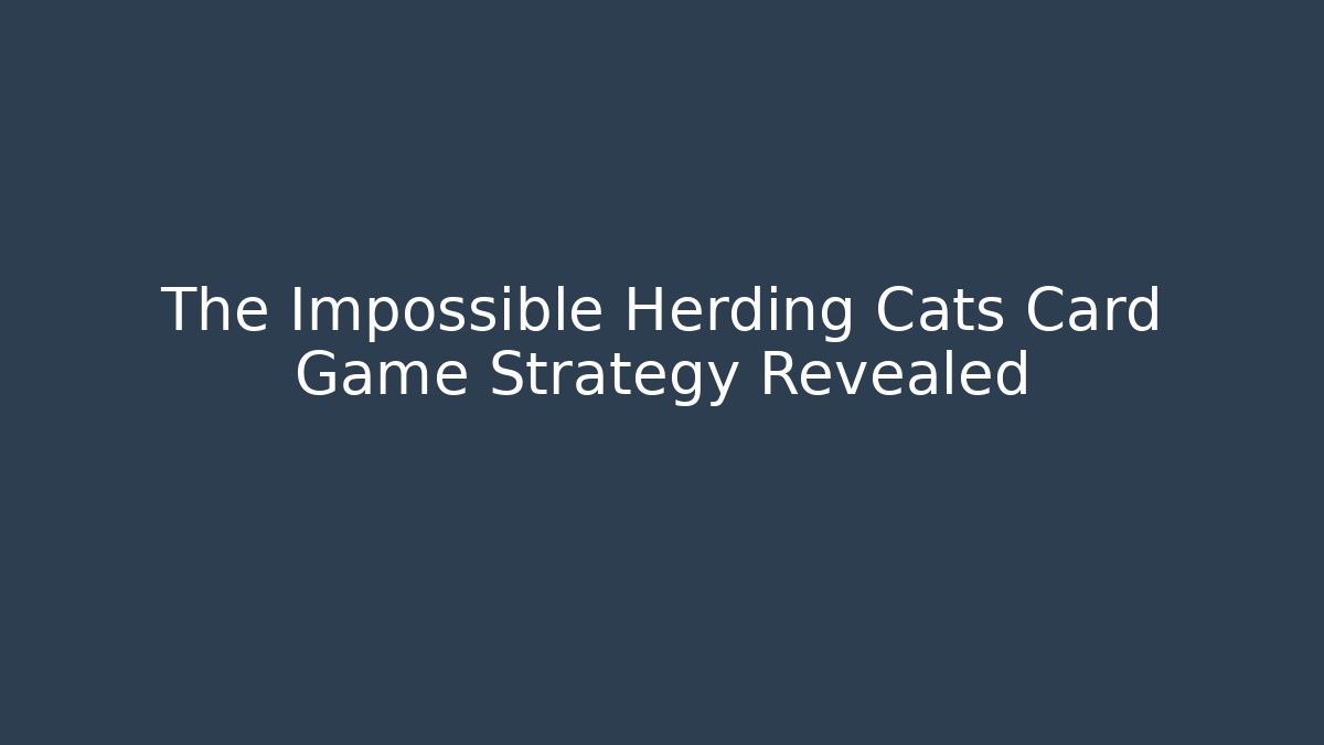 The Impossible Herding Cats Card Game Strategy Revealed - Critter Realm
