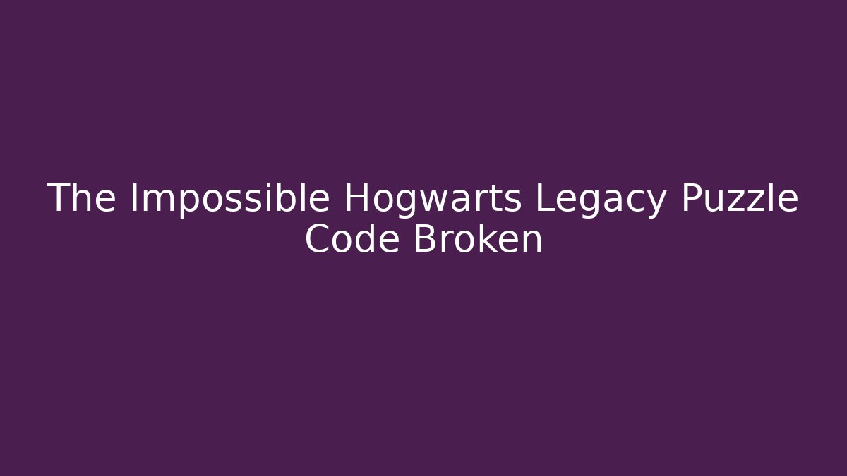 The Impossible Hogwarts Legacy Puzzle Code Broken - Critter Realm