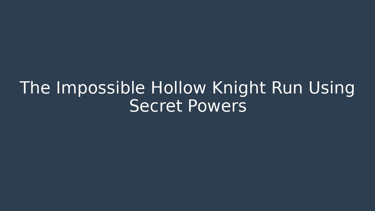 The Impossible Hollow Knight Run Using Secret Powers