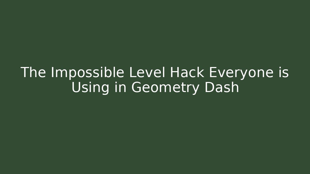 The Impossible Level Hack Everyone is Using in Geometry Dash