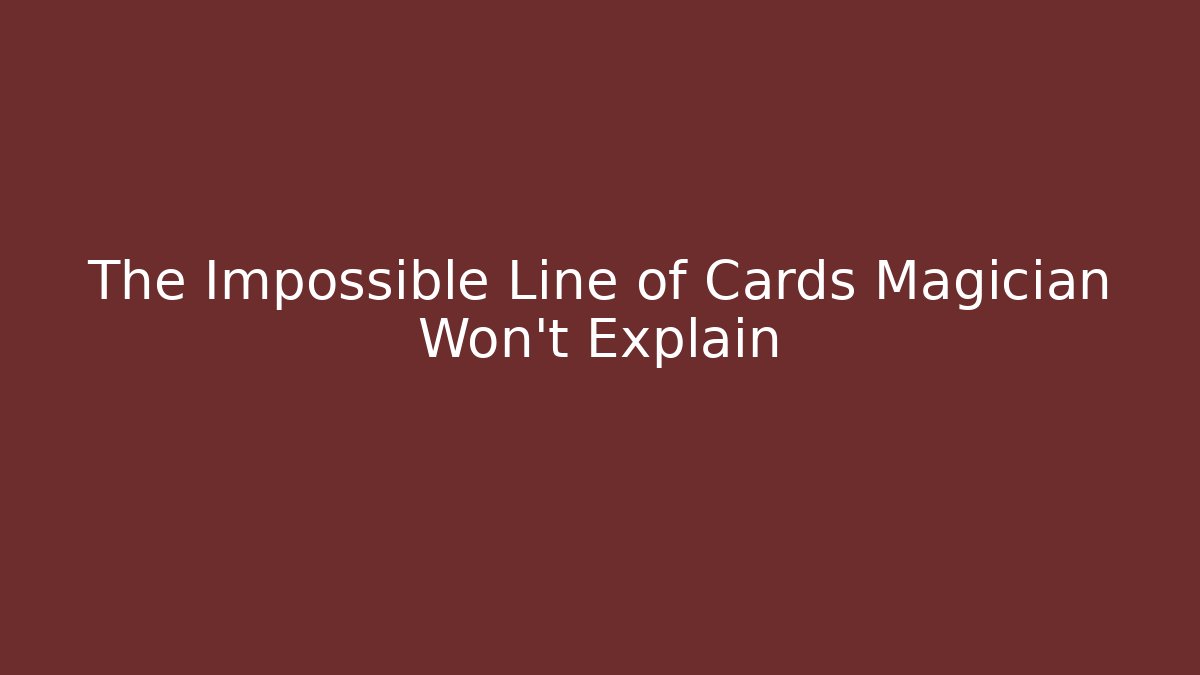 The Impossible Line of Cards Magician Won't Explain