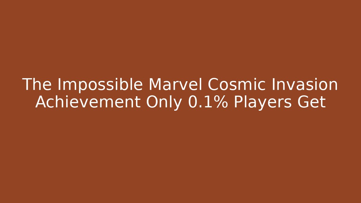 The Impossible Marvel Cosmic Invasion Achievement Only 0.1% Players Get