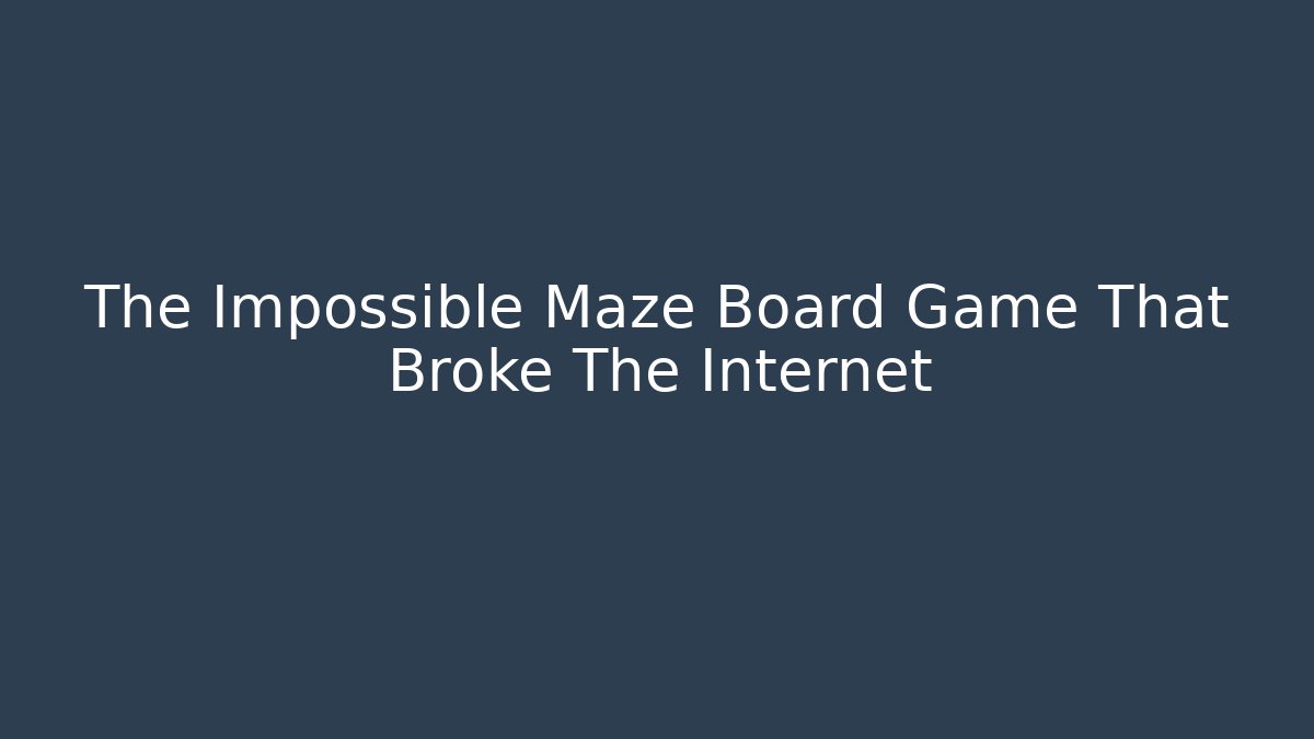 The Impossible Maze Board Game That Broke The Internet