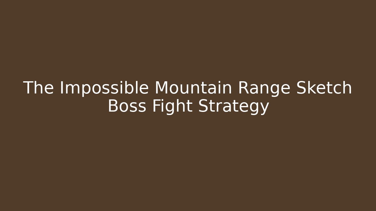 The Impossible Mountain Range Sketch Boss Fight Strategy - Critter Realm