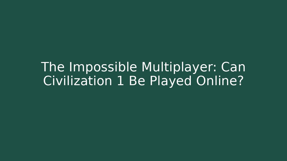 The Impossible Multiplayer: Can Civilization 1 Be Played Online? - Critter Realm