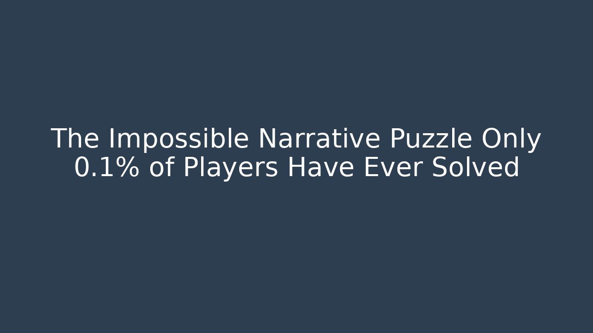The Impossible Narrative Puzzle Only 0.1% of Players Have Ever Solved