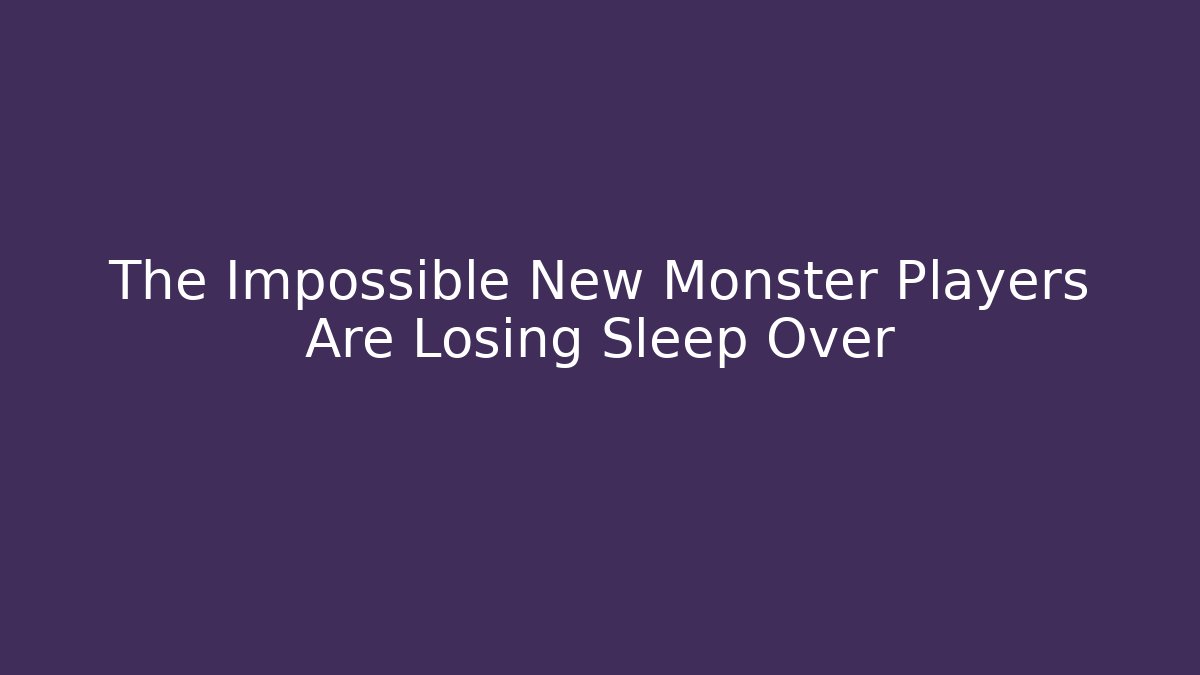 The Impossible New Monster Players Are Losing Sleep Over - Critter Realm