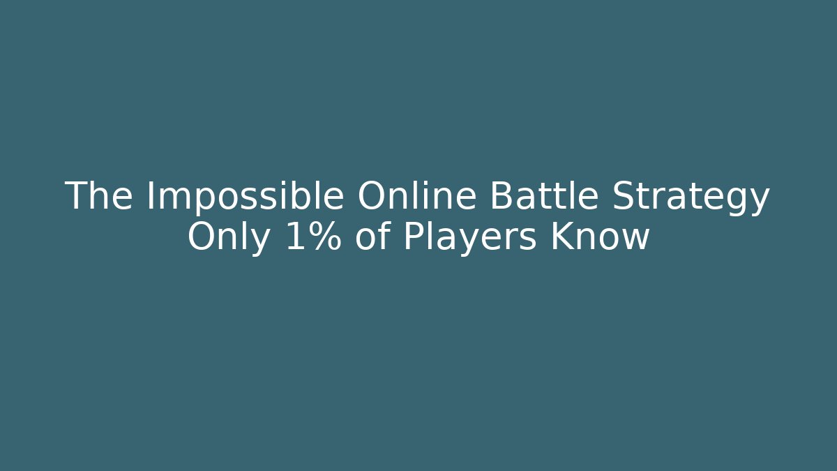 The Impossible Online Battle Strategy Only 1% of Players Know