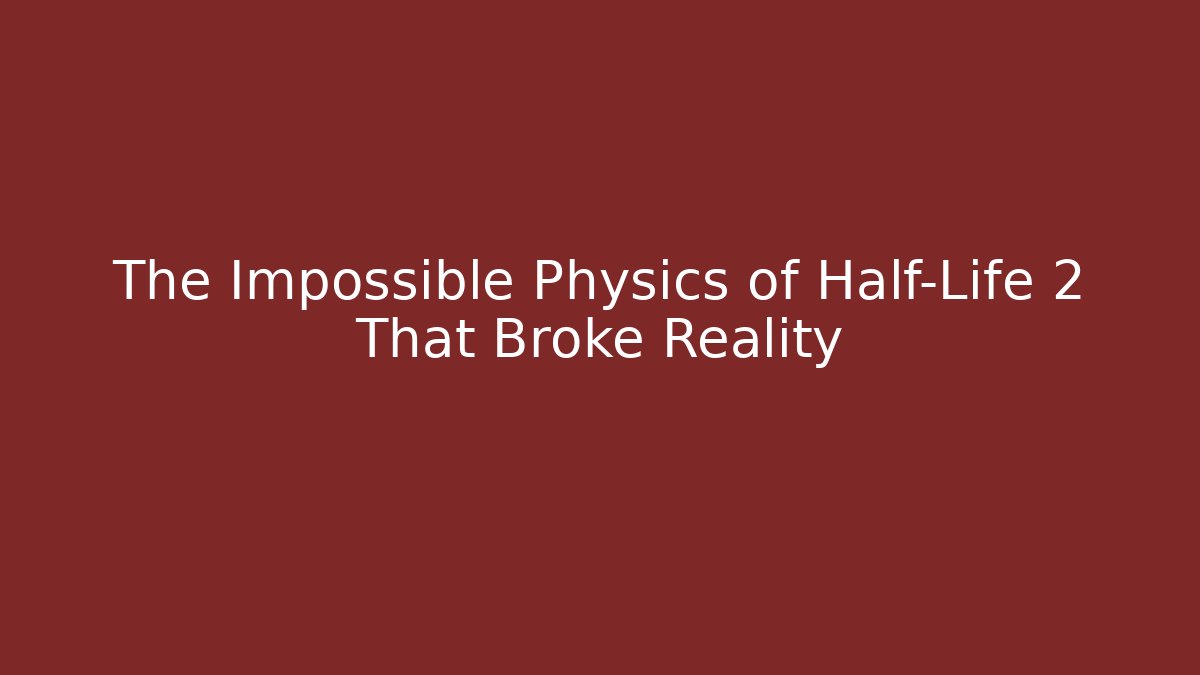 The Impossible Physics of Half-Life 2 That Broke Reality - Critter Realm