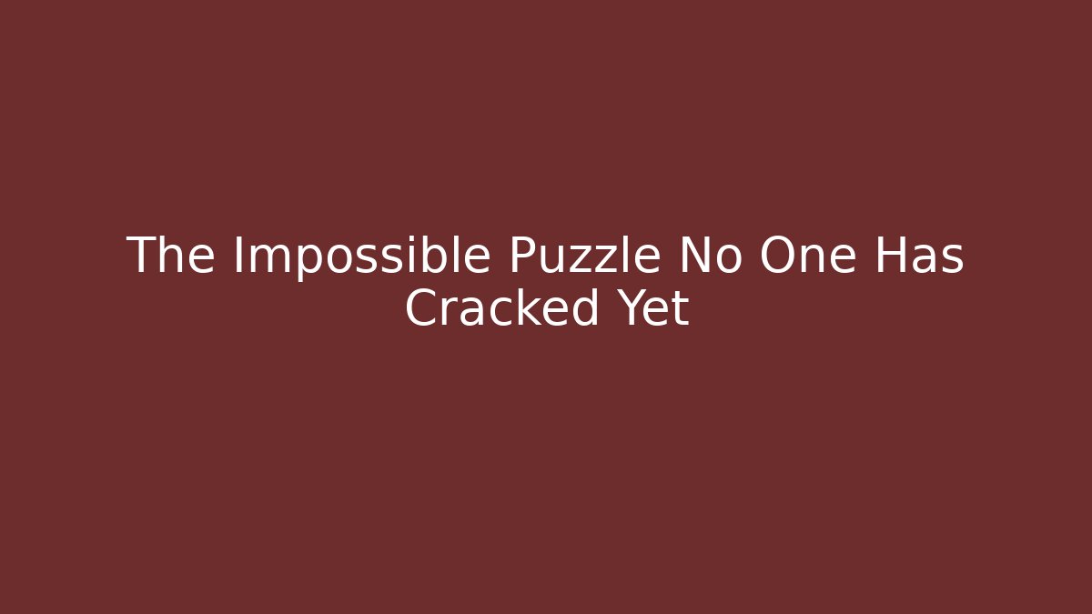 The Impossible Puzzle No One Has Cracked Yet - Critter Realm