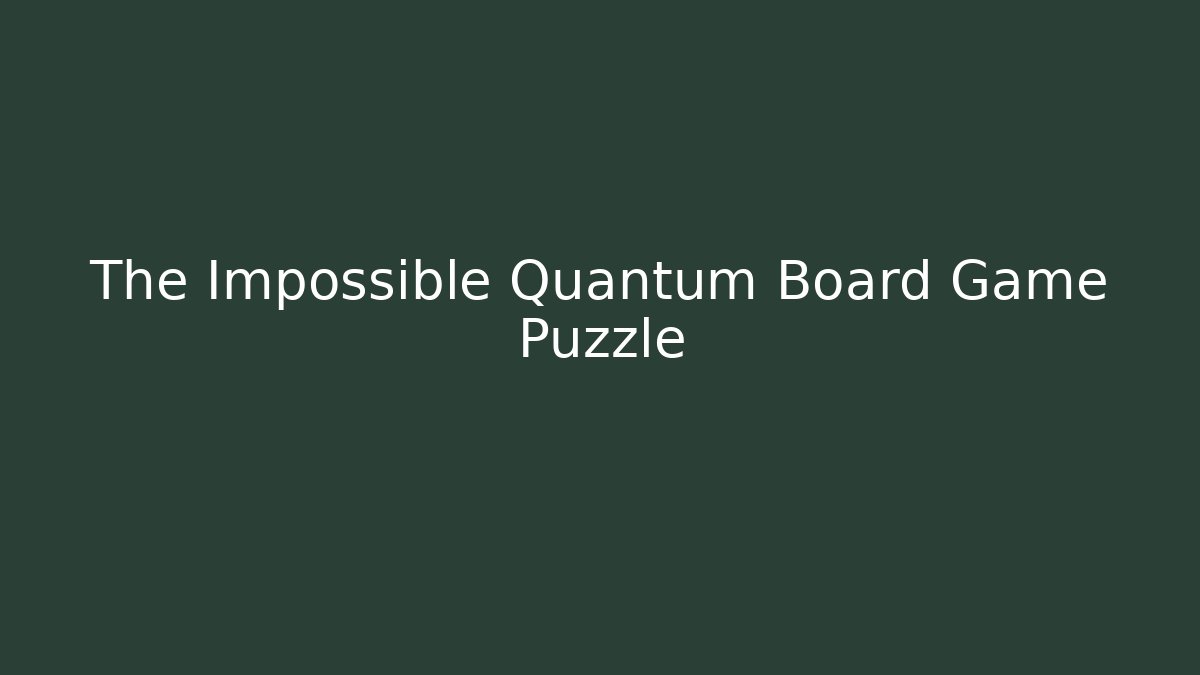 The Impossible Quantum Board Game Puzzle - Critter Realm