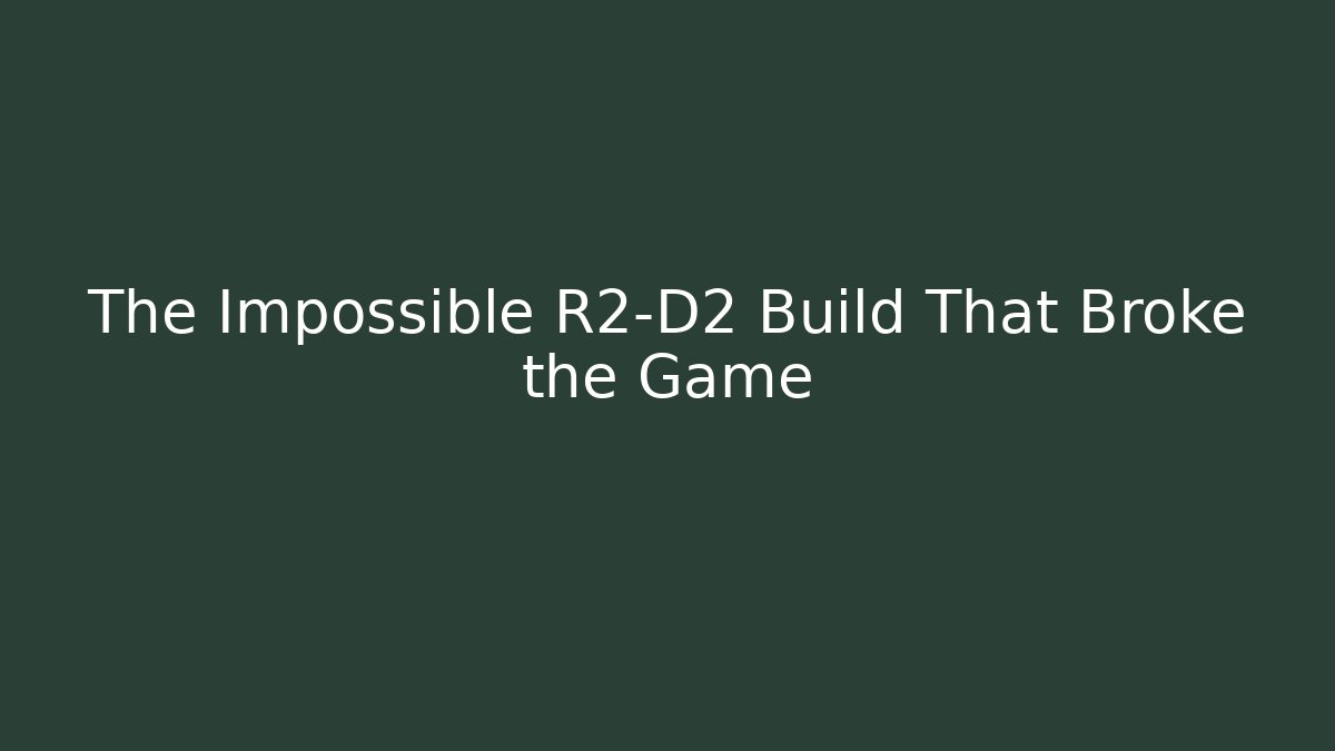 The Impossible R2-D2 Build That Broke the Game