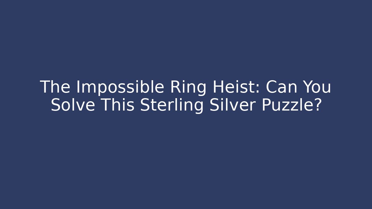 The Impossible Ring Heist: Can You Solve This Sterling Silver Puzzle?